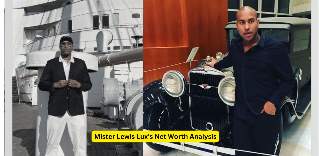 Mister Lewis Lux’s Net Worth Analysis