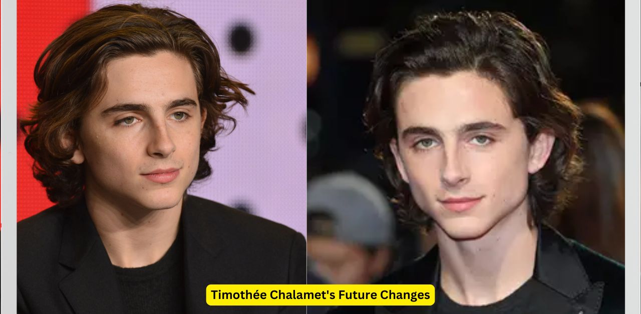 Timothée Chalamet's Future Changes