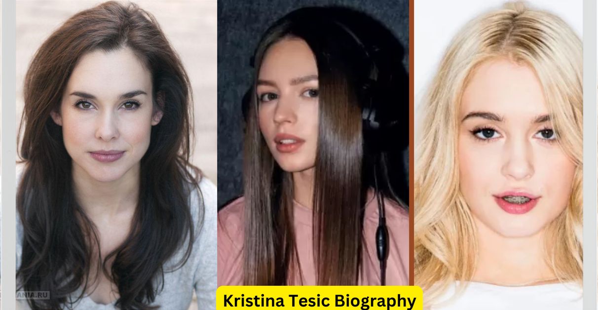 Kristina Tesic Biography, Wiki, Age, Family, Career, Net Worth 2024